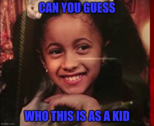 WHO DIS | CAN YOU GUESS; WHO THIS IS AS A KID | image tagged in little girl | made w/ Imgflip meme maker