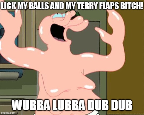 Zoidberg | LICK MY BALLS AND MY TERRY FLAPS BITCH! WUBBA LUBBA DUB DUB | image tagged in zoidberg,wubba lubba dub dub,lick my balls,terryfold,futurama zoidberg | made w/ Imgflip meme maker