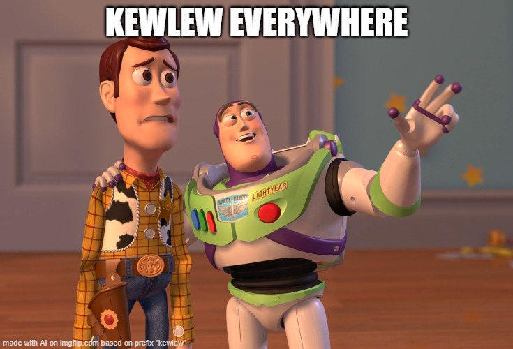 X, X Everywhere Meme | KEWLEW EVERYWHERE | image tagged in memes,x x everywhere | made w/ Imgflip meme maker