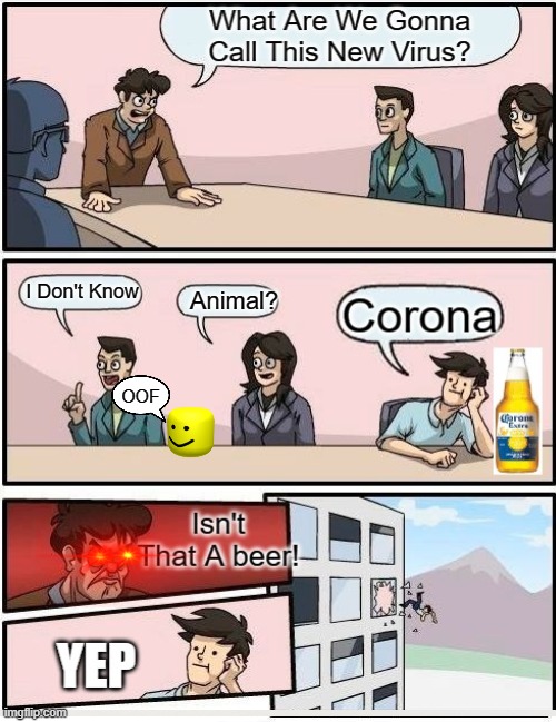 When Naming The Virus (Remastered) | I Don't Know; Animal? OOF | image tagged in corona beer | made w/ Imgflip meme maker
