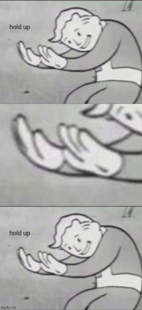 image tagged in fallout hold up,what | made w/ Imgflip meme maker