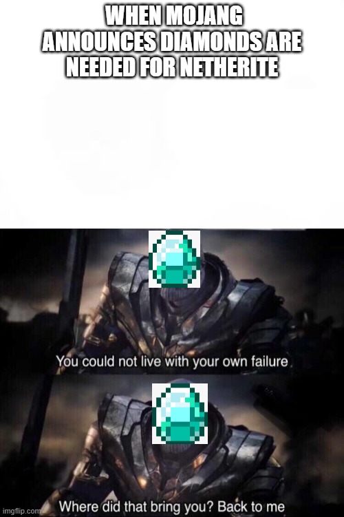 Diamonds To Netherite be like: | WHEN MOJANG ANNOUNCES DIAMONDS ARE NEEDED FOR NETHERITE | image tagged in thanos back to me,minecraft | made w/ Imgflip meme maker
