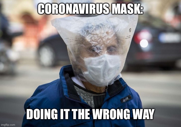 CORONAVIRUS MASK: DOING IT THE WRONG WAY | made w/ Imgflip meme maker