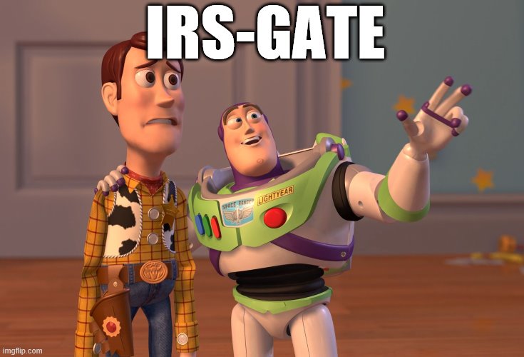 The fake scandal that will never die. | IRS-GATE | image tagged in x x everywhere,irs,conservatives,obama,right wing,scandal | made w/ Imgflip meme maker