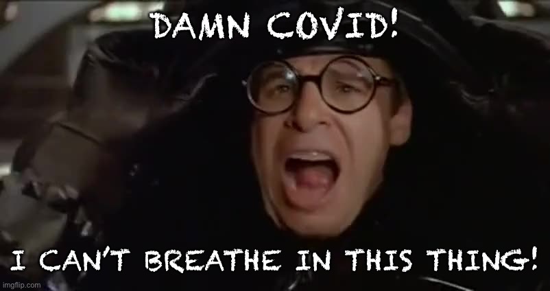 Helmet hates Covid | DAMN COVID! I CAN’T BREATHE IN THIS THING! | image tagged in covid-19 | made w/ Imgflip meme maker