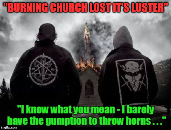"BURNING CHURCH LOST IT'S LUSTER" | made w/ Imgflip meme maker
