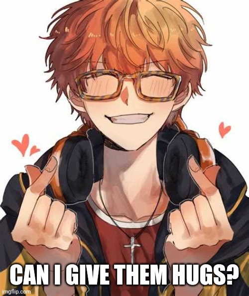 CAN I GIVE THEM HUGS? | made w/ Imgflip meme maker