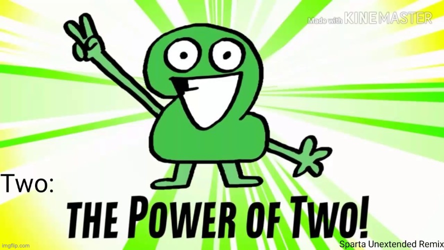 The Power Of Two | image tagged in the power of two | made w/ Imgflip meme maker