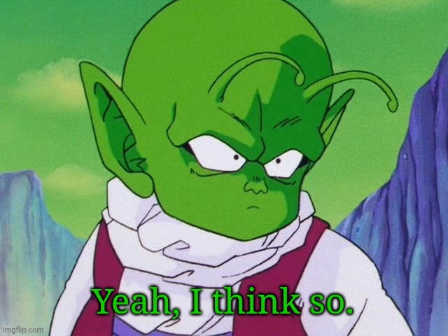 Quoter Dende (DBZ) | Yeah, I think so. | image tagged in quoter dende dbz | made w/ Imgflip meme maker
