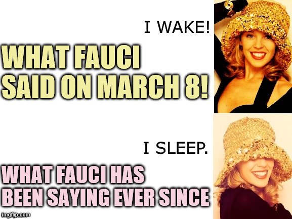 What has Fauci said about wearing face masks? The answer may surprise you! | WHAT FAUCI SAID ON MARCH 8! WHAT FAUCI HAS BEEN SAYING EVER SINCE | image tagged in kylie i wake/i sleep,face mask,cdc,covid-19,coronavirus,conservative logic | made w/ Imgflip meme maker