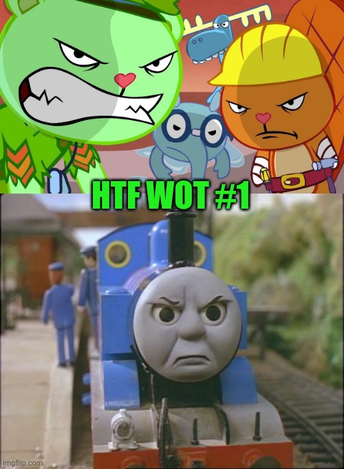 HTF WOT / Vs thing #1 | HTF WOT #1 | image tagged in thomas the tank engine,htf angry faces | made w/ Imgflip meme maker
