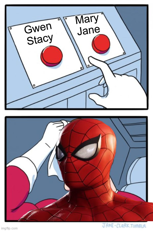 Two Buttons Meme | Gwen Stacy Mary Jane | image tagged in memes,two buttons | made w/ Imgflip meme maker