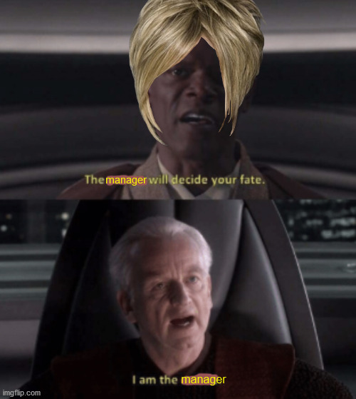 Mace Windu is a Karen now... Oh dear | manager; manager | image tagged in i am the senate | made w/ Imgflip meme maker