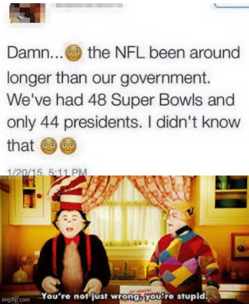 This is old by now | image tagged in your not just wrong your stupid,memes,funny,nfl,cat in the hat | made w/ Imgflip meme maker
