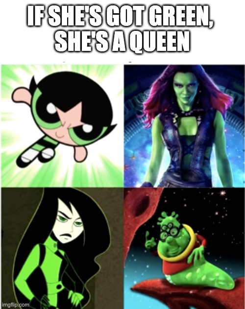 Green=Queen | IF SHE'S GOT GREEN, 
SHE'S A QUEEN | image tagged in memes,funny,make me baby jesus moderator,frontpage | made w/ Imgflip meme maker