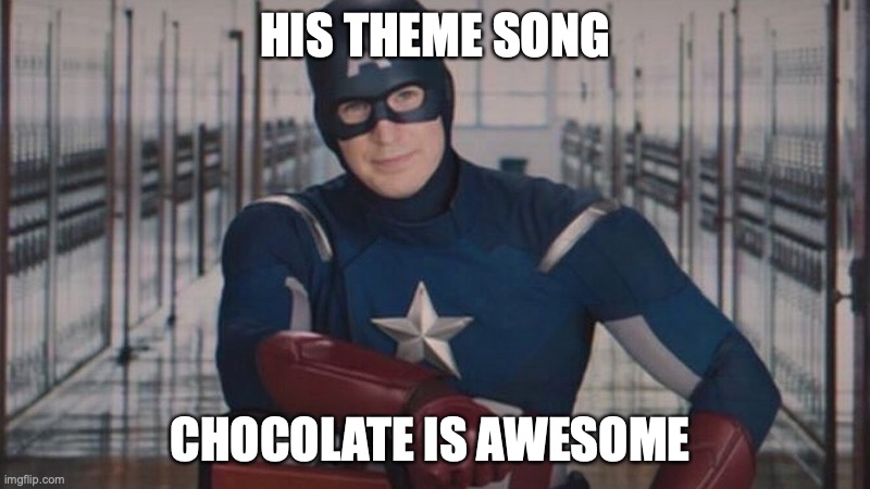 Star spangeld man with a plan. That one. Have fun!! | HIS THEME SONG; CHOCOLATE IS AWESOME | image tagged in captain america so you,marvel,chocolate,parody,theme song | made w/ Imgflip meme maker