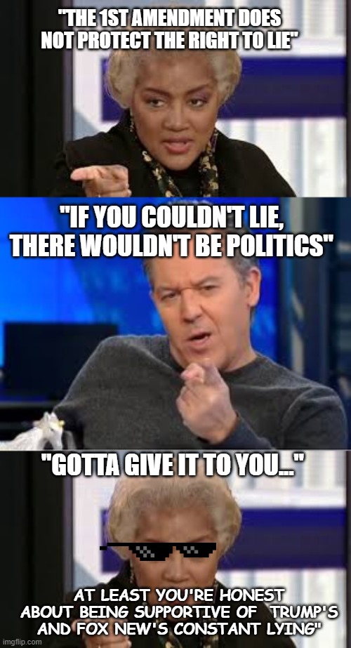 GGLL: (Greg Gutfeld Loves Lying) | "THE 1ST AMENDMENT DOES NOT PROTECT THE RIGHT TO LIE"; "IF YOU COULDN'T LIE, THERE WOULDN'T BE POLITICS"; "GOTTA GIVE IT TO YOU..."; AT LEAST YOU'RE HONEST ABOUT BEING SUPPORTIVE OF  TRUMP'S AND FOX NEW'S CONSTANT LYING" | image tagged in fox news,greg gutfeld,lies,trump,fox news lies | made w/ Imgflip meme maker