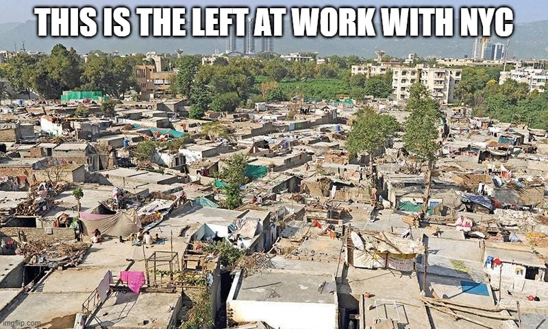 Pakistan slum | THIS IS THE LEFT AT WORK WITH NYC | image tagged in nyc | made w/ Imgflip meme maker