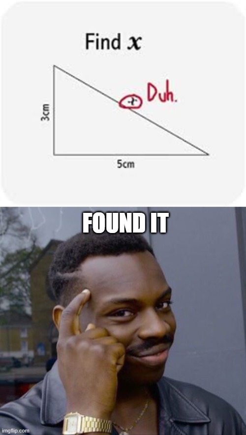 Old Math Trick | FOUND IT | image tagged in memes,roll safe think about it,find x,math,funny | made w/ Imgflip meme maker