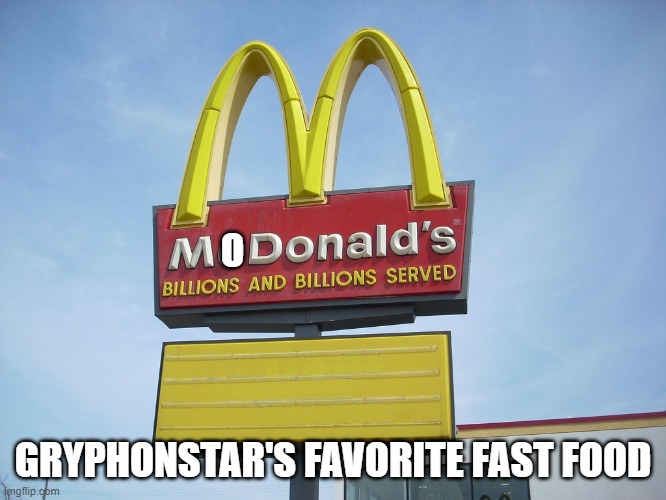 McDonald's Sign | O; GRYPHONSTAR'S FAVORITE FAST FOOD | image tagged in mcdonald's sign | made w/ Imgflip meme maker
