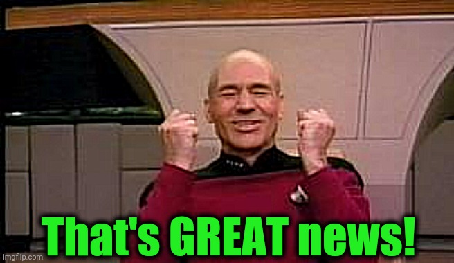 Happy Picard | That's GREAT news! | image tagged in happy picard | made w/ Imgflip meme maker