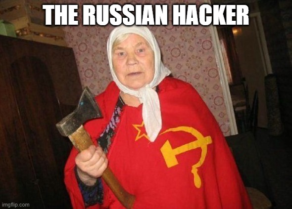 russian hacker | THE RUSSIAN HACKER | image tagged in russian hacker | made w/ Imgflip meme maker