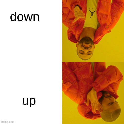 down is now up | down; up | image tagged in memes,drake hotline bling | made w/ Imgflip meme maker