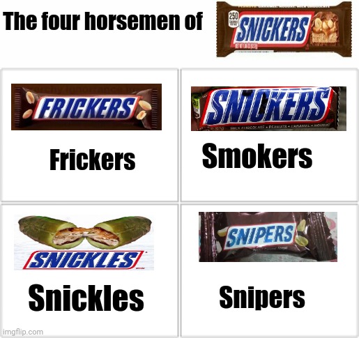The four horsemen of Snickers candy bar | The four horsemen of; Smokers; Frickers; Snickles; Snipers | image tagged in 4 horsemen,snickers,funny,memes,meme,candy bar | made w/ Imgflip meme maker
