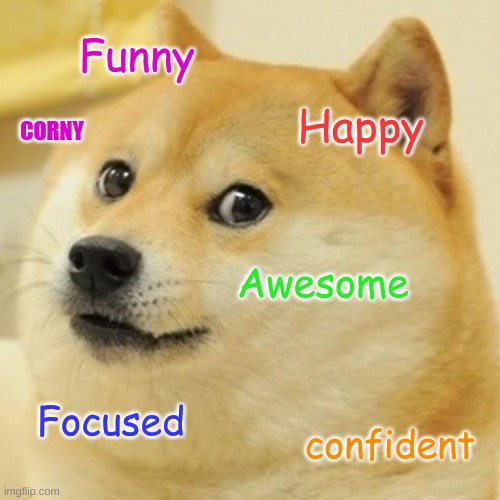 Doge | Funny; Happy; CORNY; Awesome; Focused; confident | image tagged in memes,doge | made w/ Imgflip meme maker