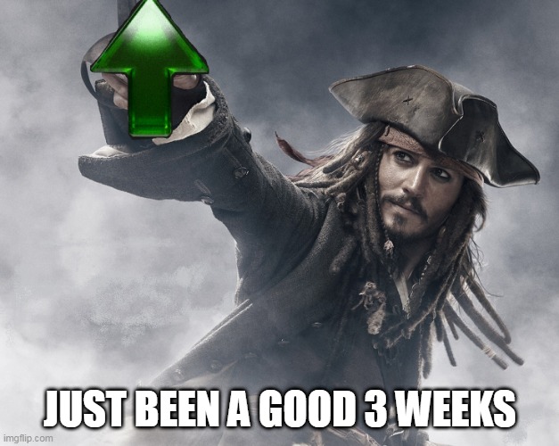 JACK SPARROW UPVOTE | JUST BEEN A GOOD 3 WEEKS | image tagged in jack sparrow upvote | made w/ Imgflip meme maker
