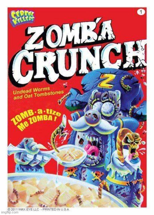 I HOPE IT COMES WITH THE WORMS | image tagged in zombie,captain crunch cereal | made w/ Imgflip meme maker