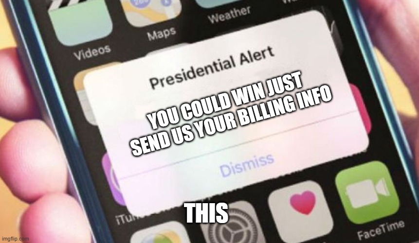 How to get ppl to pay taxes | YOU COULD WIN JUST SEND US YOUR BILLING INFO; THIS | image tagged in memes,presidential alert | made w/ Imgflip meme maker