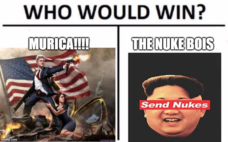 epic battle | MURICA!!!! THE NUKE BOIS | image tagged in who would win | made w/ Imgflip meme maker