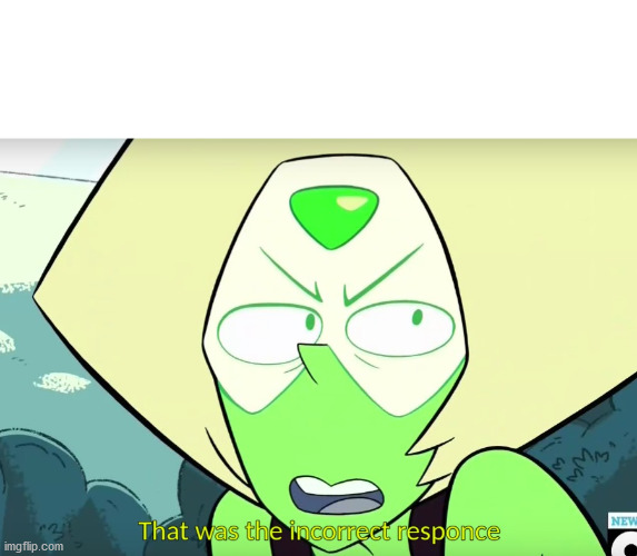 Incorrect Responce | image tagged in incorrect responce | made w/ Imgflip meme maker