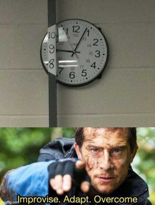 WHY NOT JUST MOVE THE CLOCK? | image tagged in improvise adapt overcome,memes,wtf,stupid people | made w/ Imgflip meme maker