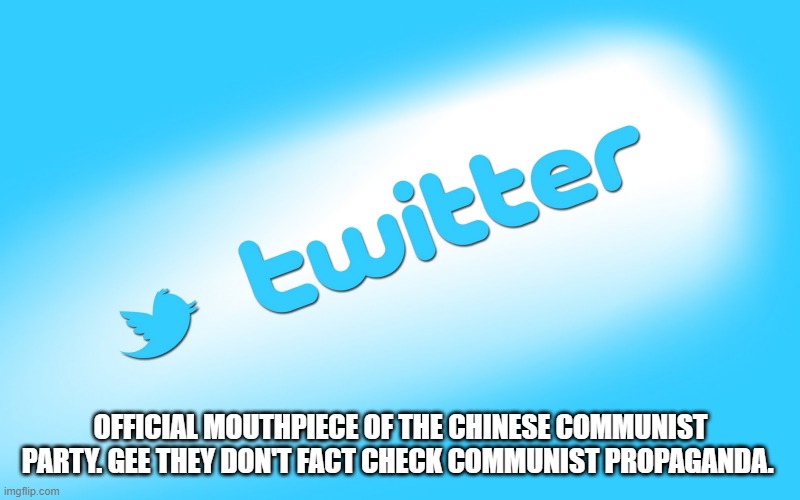 OFFICIAL MOUTHPIECE OF THE CHINESE COMMUNIST PARTY. GEE THEY DON'T FACT CHECK COMMUNIST PROPAGANDA. | made w/ Imgflip meme maker