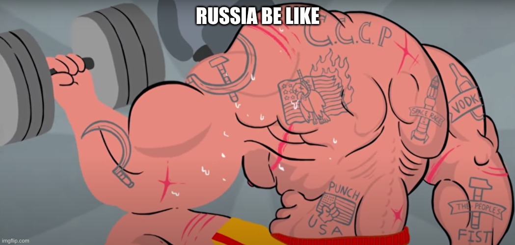 E | RUSSIA BE LIKE | image tagged in usa,funny,russia | made w/ Imgflip meme maker