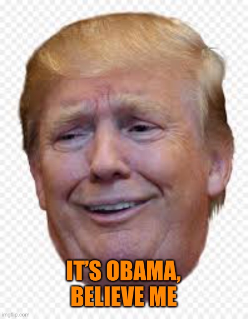 IT’S OBAMA, BELIEVE ME | made w/ Imgflip meme maker