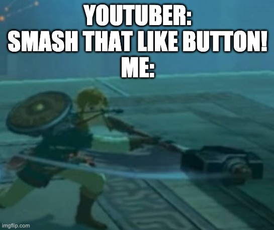 YOUTUBER: SMASH THAT LIKE BUTTON!
ME: | image tagged in smash that like button,youtube,stop,hello,plz stop,do you ever listen | made w/ Imgflip meme maker