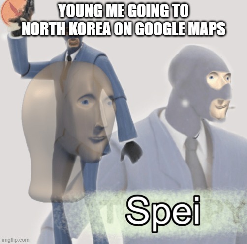google maps |  YOUNG ME GOING TO NORTH KOREA ON GOOGLE MAPS | image tagged in meme man spei | made w/ Imgflip meme maker