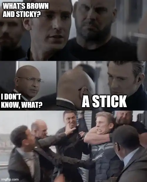 Captain america elevator | WHAT'S BROWN AND STICKY? I DON'T KNOW, WHAT? A STICK | image tagged in captain america elevator | made w/ Imgflip meme maker