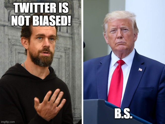 TWITTER BS | TWITTER IS NOT BIASED! B.S. | image tagged in twitter,jack dorsey,donald trump,fact check,biased media,liberal bias | made w/ Imgflip meme maker