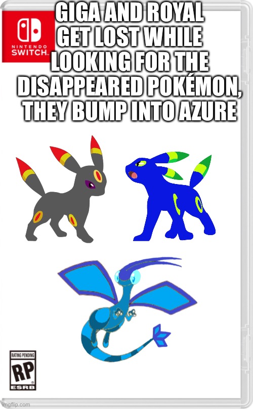 Well, now there are four | GIGA AND ROYAL GET LOST WHILE LOOKING FOR THE DISAPPEARED POKÉMON, THEY BUMP INTO AZURE | image tagged in nintendo switch cartridge case | made w/ Imgflip meme maker