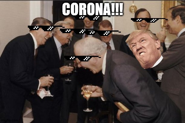 Laughing Men In Suits | CORONA!!! | image tagged in memes,laughing men in suits | made w/ Imgflip meme maker