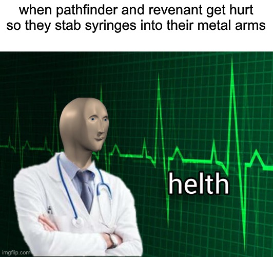 Stonks Helth | when pathfinder and revenant get hurt so they stab syringes into their metal arms | image tagged in stonks helth | made w/ Imgflip meme maker