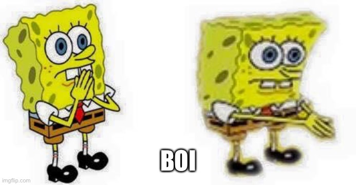 spongebob breathes in  | BOI | image tagged in spongebob breathes in | made w/ Imgflip meme maker