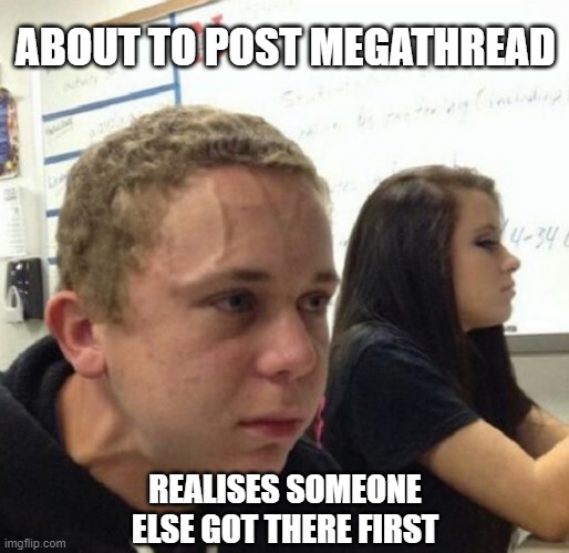 Vein popping kid | ABOUT TO POST MEGATHREAD; REALISES SOMEONE ELSE GOT THERE FIRST | image tagged in vein popping kid | made w/ Imgflip meme maker