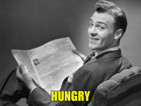 50's newspaper | HUNGRY | image tagged in 50's newspaper | made w/ Imgflip meme maker