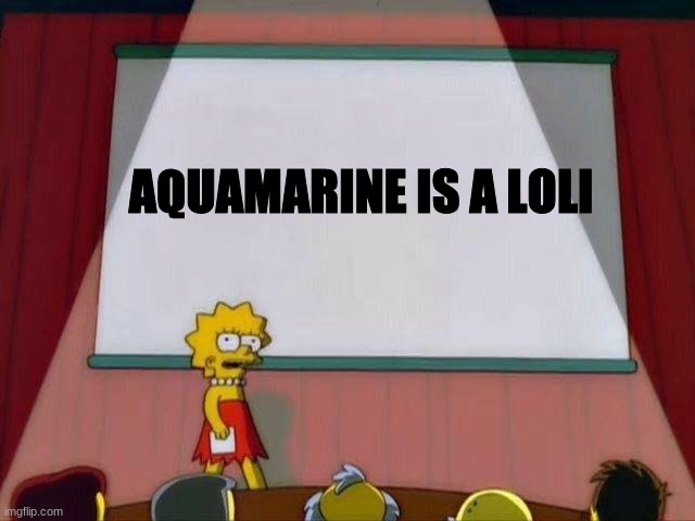 For Steven Universe fans | AQUAMARINE IS A LOLI | image tagged in lisa simpson's presentation | made w/ Imgflip meme maker