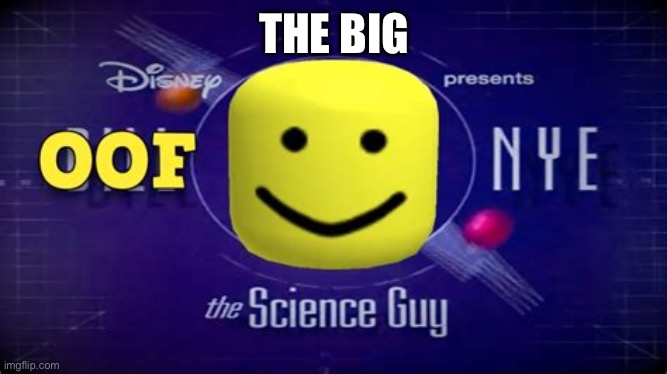 Oof | THE BIG | image tagged in oof | made w/ Imgflip meme maker